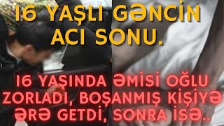 SON DƏQİQƏ!!!16 YAŞINDA ƏMİSİ OĞLU ZORLADI,BOŞANMIŞ KİŞİYƏ ƏRƏ GETDİ..SONRA İSƏ....-XEBERLER