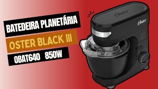 Batedeira Planetária Oster Black III, OBAT640- UNBOXING