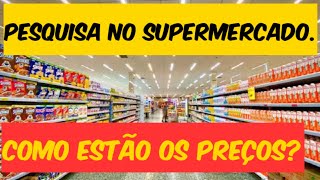 Pesquisa no SUPERMERCADO. Como estão os PREÇOS?