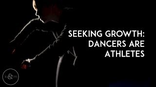 "Seeking Growth: Dancers are Athletes" | a K&M mini-doc