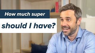 How much super should I have?