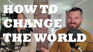 How To Change The World