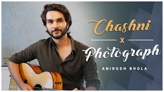 Chashni X Photograph | Mashup | Anirudh Bhola