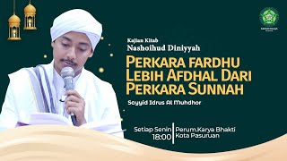 PERKARA FARDHU LEBIH AFDHAL DARI PERKARA SUNNAH | Sayyid Idrus Al Muhdhor | Senin,7 Agustus 2023