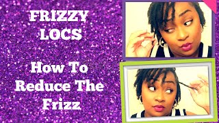 Frizzy Locs | Easy Ways to Reduce the Frizz