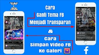 Cara Mengganti TEMA FACEBOOK Menjadi TRANSPARAN Serta Cara Simpan Video FB Ke Galeri