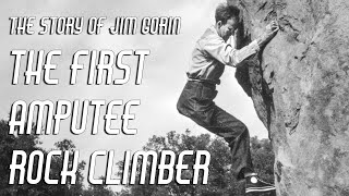 The First Amputee Rock Climber - The story of One Legged Jim Gorin