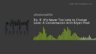 Ep. 8: It's Never Too Late to Choose Love: A Conversation with Bryan Post