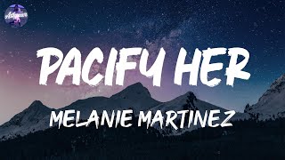 Melanie Martinez - Pacify Her (Lyrics)