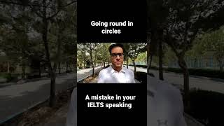 IELTS speaking; don't make this mistake: going round in circles