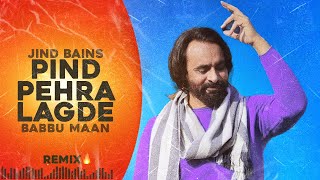 Jind Bains (Remix) Pind Pehra Lagde | Babbu Maan | New Punjabi Song | Latest Punjabi Songs