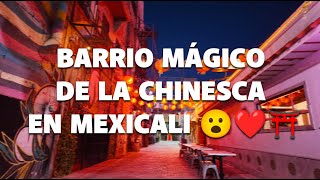 Barrio Mágico de la Chinesca en Mexicali 😮❤⛩️