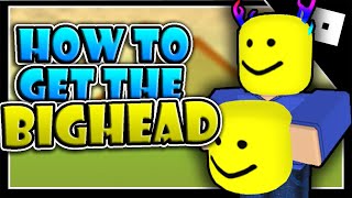 THE ONLY WAY TO GET THE BIGHEAD! (2021) | ROBLOX