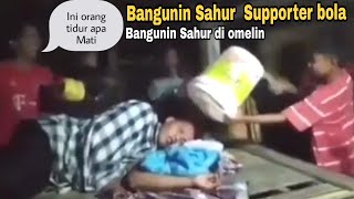 BANGUNIN SAHUR SEPERTI SUPPORTER BOLA 2022 !