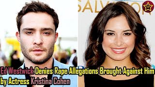 Gossip girl's Ed Westwick denies rape allegations brought against him by actress Kristina Cohen