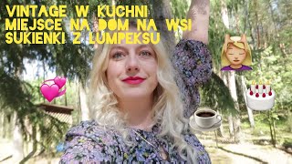 🌳 UCIEKŁYŚMY NA WIEŚ | TU POSTAWIĘ SWÓJ DOM | VINTAGE W KUCHNI | LUMPEKSOWE STYLIZACJE