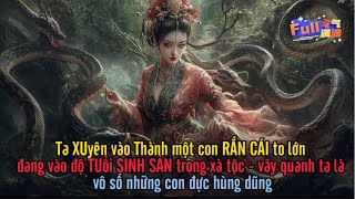 Ta XUyên vào Thành một con RẮN CÁI to lớn đang vào độ TUổi SINH SẢN trong xà tộc - vây quanh ta là