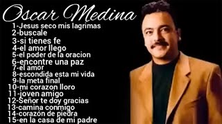 OSCAR MEDINA (Letra) SUS MEJORES CANCIONES - OSCAR MEDINA EXITOS MIX LA MEJOR MUSICA CRISTIANA