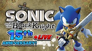 THIS GAME IS OLD NOW! - Sonic and the Black Knight - 15th Anniversary Stream! 🎉