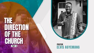 The Direction Of The Church Part 2 || Pastor Elvis || Full Video