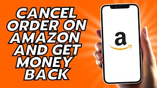 How To Cancel Order On Amazon And Get Money Back