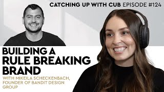 Building a Rule Breaking Brand - Catching up with CUB #124 with Mikeila Scheckenbach