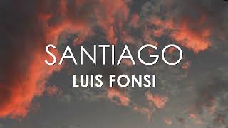 Luis Fonsi - Santiago (Letra)