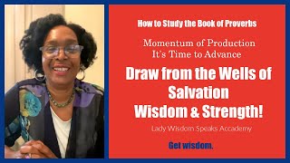 Drawing from the Wells of Wisdom & Strength-Holy Spirit within /Lady Wisdom Speaks! Academy is live!