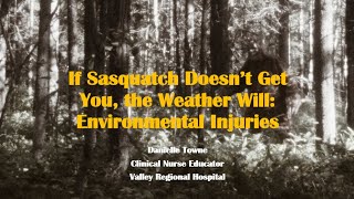 If Sasquatch Doesn't Get You, the Weather Will: Environmental Injuries