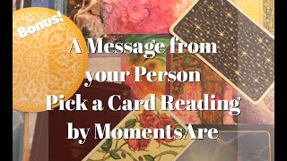 Pick a Card Reading * A message from your Person! * Bonus Love & Relationships * Timeless