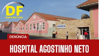 Denúncia contra Hospital Agostinho Neto - Dedu na Frida