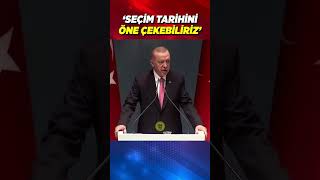 Cumhurbaşkanı Erdoğan: Seçim tarihini öne çekebiliriz