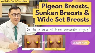 Effective surgery to cure Pigeon Breast, Sunken Breast and Wide-set Brest - Dr. Seul's Case Study