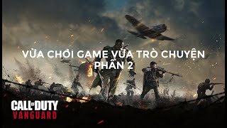 Vừa chơi game vừa trò chuyện: COD VANGUARD 4k MAX SETTING thuyết minh tiếng VIỆT - phần 2