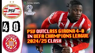 PSV OUTCLASS GIRONA 4-0 IN UEFA CHAMPIONS LEAGUE 2024/25 CLASH | Goonj Sports