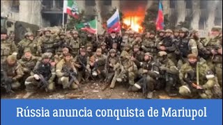 Rússia anuncia conquista de Mariupol no sul da Ucrânia