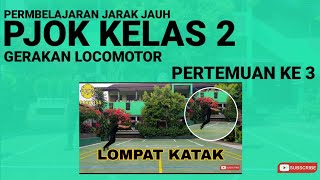 PJJ PJOK KELAS 2 PERTEMUAN 3 | GERAK DASAR LOKOMOTOR  | 2021/2022