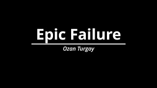 Epic Failure by Ozan Turgay