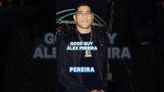 Good Guy Alex Pereira