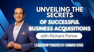 Unveiling the Secrets of Successful Business Acquisitions | Ep 291