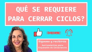 ¿Qué se Requiere para Cerrar Ciclos con Consciencia? - Vitapura Expansión de Consciencia Chile