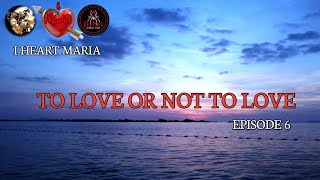 I Heart Maria - TO LOVE OR NOT TO LOVE episode 6