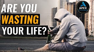 Are You Wasting YOUR LIFE?