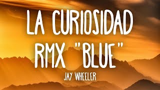 Jay Wheeler - La Curiosidad RMX Blue Letra - Myke Towers, Jhay Cortez, Rauw Alejandro, Lunay, Kendo