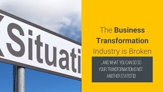 Business Transformation Industry Is Broken (And How Not To Be A Transformation Failure Statistic)!