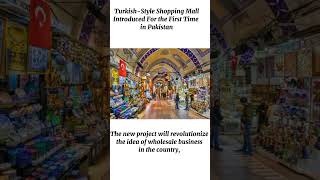 Turkish-Style Shopping Mall Introduced For the First Time in Pakistan