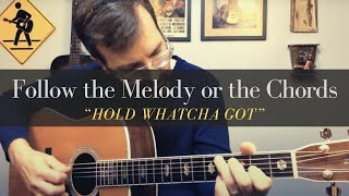 Follow the Melody or the Chords -- Hold Whatcha Got