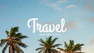 Mehul ShaRma & Limujii - Travel [OFFICIAL AUDIO] (No Copyright Travel/Vlog Background Music)