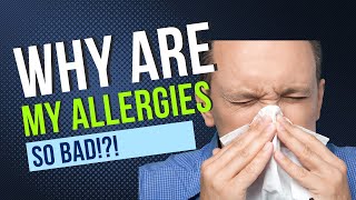 Why are my allergies so bad?!