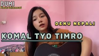 Komal tyo timro - Denu Nepali